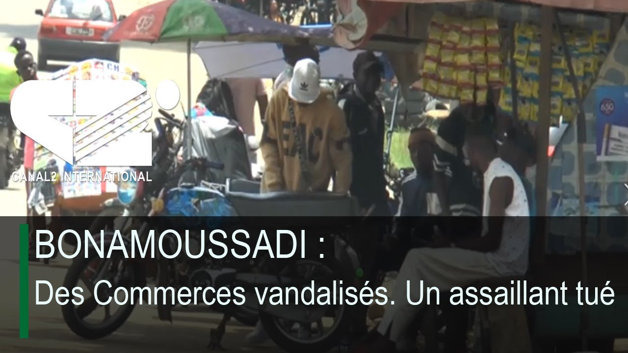 BONAMOUSSADI : Des Commerces vandalisés. Un assaillant tué