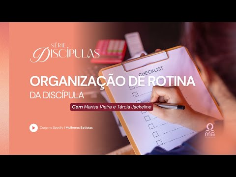Série Discípulas | 4º Episódio - Organização de Rotina da Discípula
