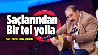 Hilmi Şahballı - Saçlarından Bir Tel Yolla Onun İle Avunayım Resimi