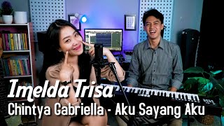 Aku Sayang Aku - Chintya Gabriella cover by Imelda Trisa