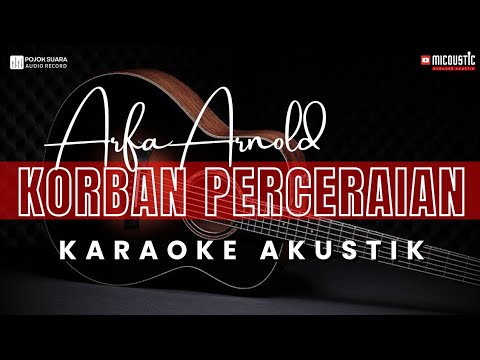 Korban Perceraian - Arfa Arnold / Karaoke Akustik