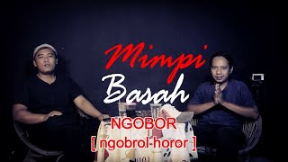 MIMPI BASAH | NGOBOR [ngobrol horor] #436
