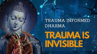 Trauma is Invisible | Trauma Informed Dharma