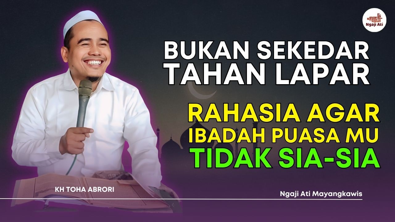 Stop Puasa Formalitas! Pahami Perbedaan As Saum & As Siyam Agar Pahala Utuh! KH Toha Abrori