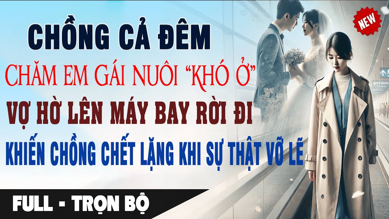 Chồng CHĂM EM GÁI NUÔI KHÓ Ở Vợ Lặng Lẽ Rời Đi SỰ THẬT VỠ LẼ Khiến Chồng Chết Lặng Truyện Ngôn Tình