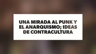 VideoEnsayo: Una mirada al punk y el anarquismo; ideas de contracultura