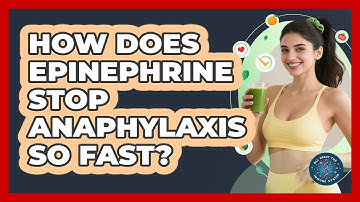 How Does Epinephrine Stop Anaphylaxis So Fast? - All About the Immune System