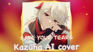 Save Your Tears | Kazuha AI cover