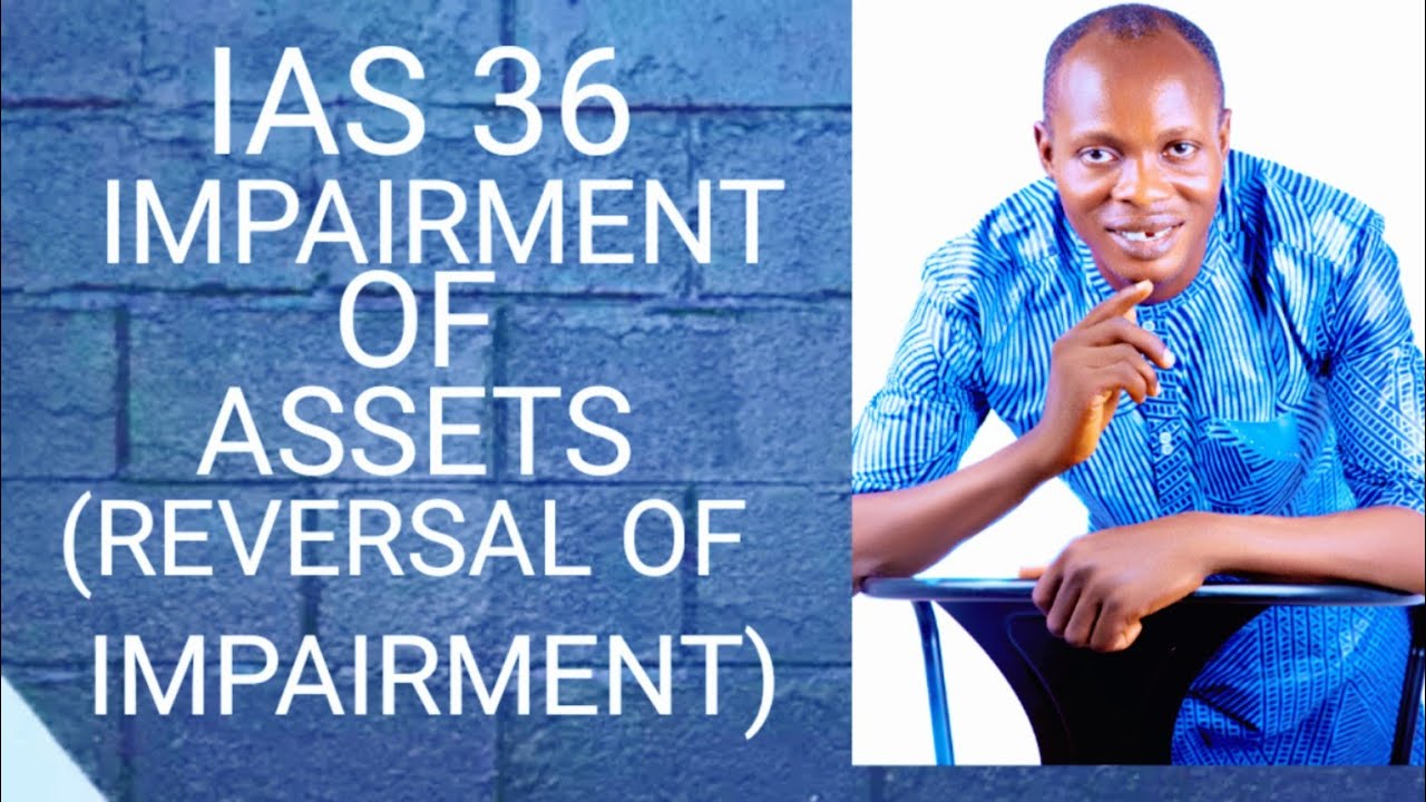 IFRS / IAS 36 Impairment of Assets ( Reversal of Impairment) ICAN ...