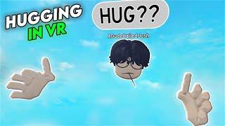 Roblox VR Hands.. BUT I Decided To HUG PEOPLE (Funny Moments)