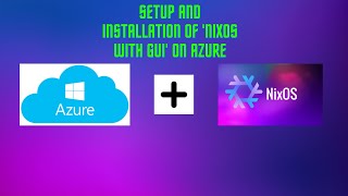 01 - Setup and installation of 'NixOS with GUI' on Azure