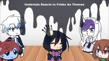 Undertale reacts to Frisks Au Themes
