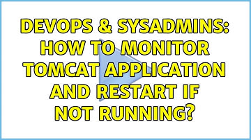 DevOps & SysAdmins: How to monitor tomcat application and restart if not running? (2 Solutions!!)