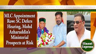 MLC Appointment Row: SC Defers Hearing, Md Azharuddin’s Ministerial Prospects at Risk | @ 04pm