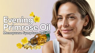 Evening Primrose Oil: Your Natural Ally Through Menopause