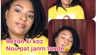 Rezon ki koz nou pat janm tande vinn tande koze 😩