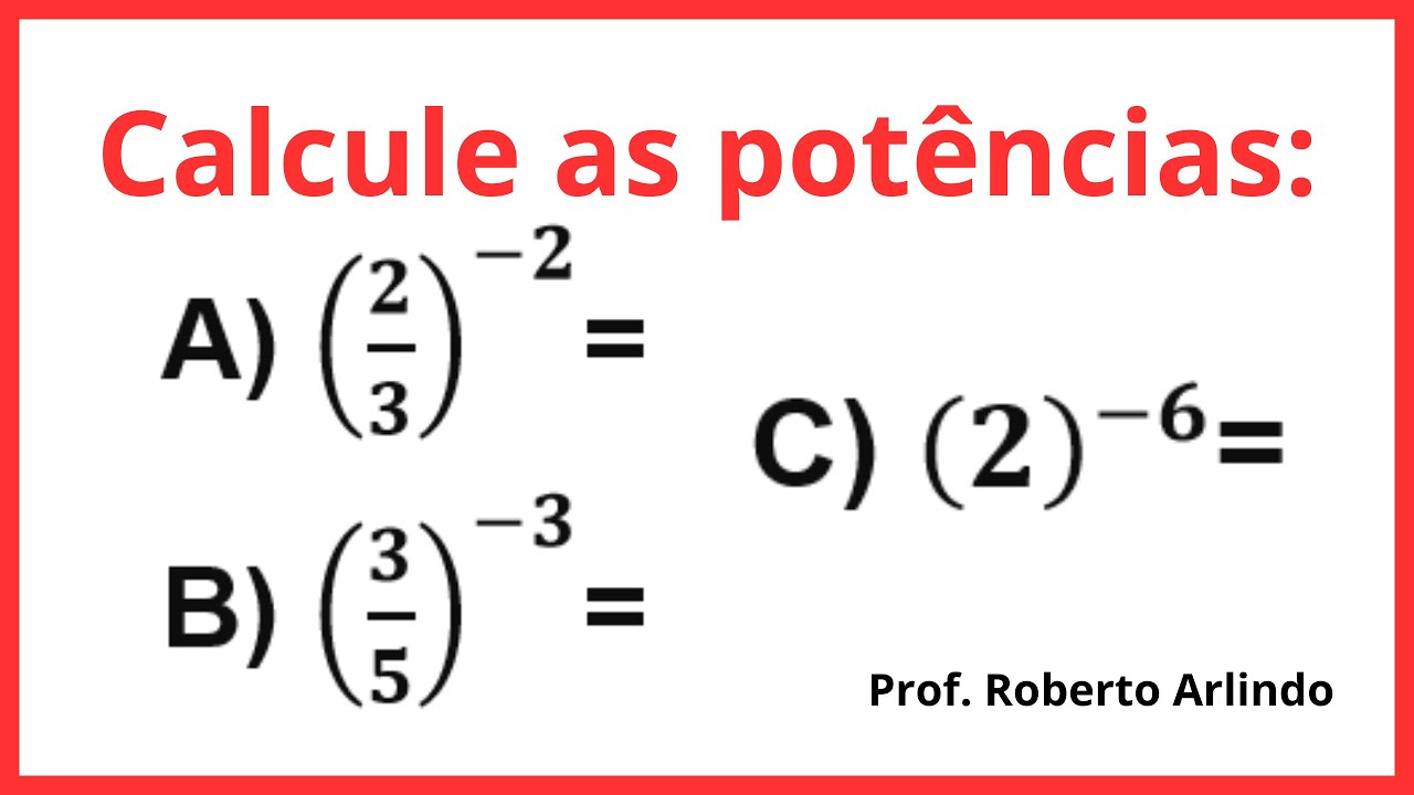 Calcule as potências: A) (2/3)^(-2)= B) (3/5)^(-3)= C) (2)^(-6)= - YouTube