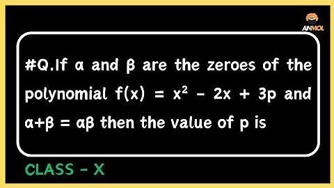 If α and β are the zeroes of the polynomial f(x) = x² - 2x + 3p and α+β = αβ then the value of p is
