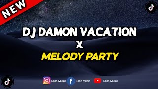 DJ DAMON VACATION X MELODY PARTY | VIRAL TIKTOK