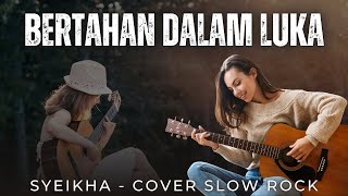 BERTAHAN DALAM LUKA - SYEIKHA | SLOW ROCK COVER