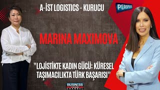 Marina Maksimova: Lojistikte Kadın Girişimciliğin Gücü Ve Küresel Taşımacılıkta Türk Başarısı