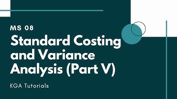 MS 08 - Standard Costing and Variance Analysis (Part V)