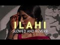Ilahi Slowed And Reverb Arijit Singh SOURABH