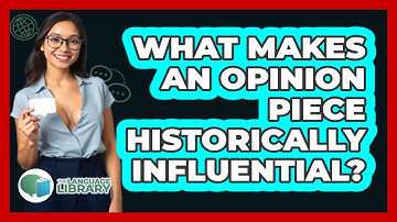 What Makes An Opinion Piece Historically Influential? - The Language Library