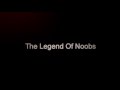 The Legend of Noobs-Intro Video