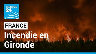 France : l'incendie en Gironde continue de progresser, des milliers d'hectares brûlés • FRANCE 24