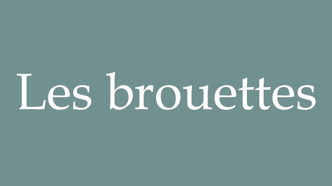 How to Pronounce ''Les brouettes'' (Wheelbarrows) Correctly in