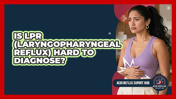 Is LPR (Laryngopharyngeal Reflux) Hard To Diagnose? - Acid Reflux Support Hub