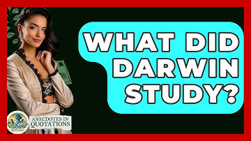 What Did Darwin Study? - Anecdotes in Quotation