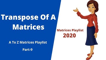 Transpose Of A Matrix | how to the find transpose of a matrix | Matrices Playlist | part- 9 |