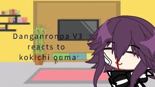 Danganronpa V3 Reacts to kokichi ouma {angst}
