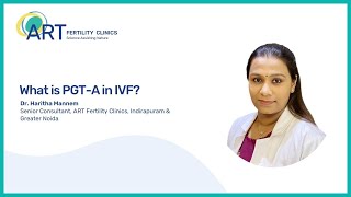 What is PGT-A in IVF? | IVF Treatment | ART Fertility Clinics