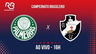 🔴 Palmeiras x Vasco - Brasileirão-23/08/26-Com Ulisses Costa, Alexandre Praetzel e Bruno Miliozi