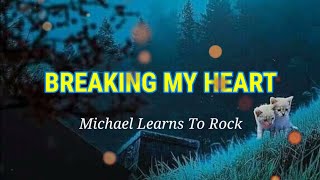 Breaking My Heart - [Michael Learns To Rock] (Lyrics) chords