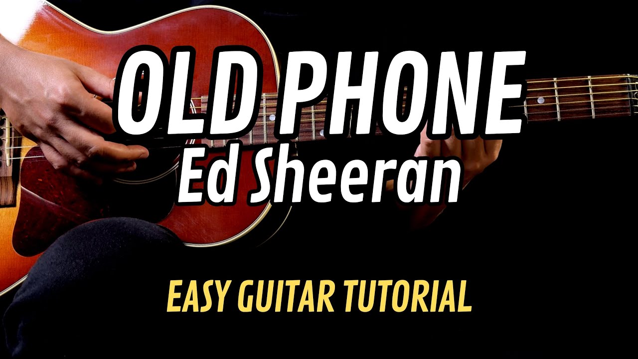 Old Phone - Ed Sheeran EASY Guitar Tutorial with Chords | Lyrics | Guitar Cover Old Phone - Ed Sheeran EASY Guitar Tutorial with Chords | Lyrics | Guitar Cover