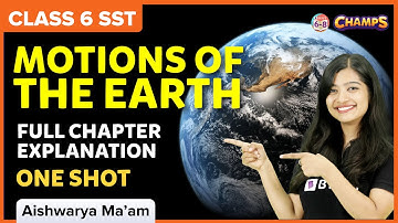 Motions of the Earth in One Shot  | CBSE Class 6 | Geography Chapter 3