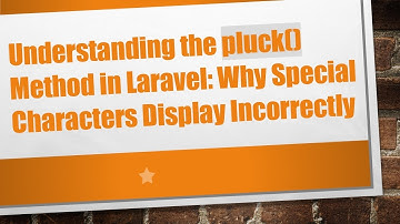 Understanding the pluck() Method in Laravel: Why Special Characters Display Incorrectly