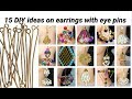 15 ::::: DIY ::::: earrings ::::: making with ::::: eye pins