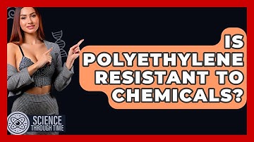 Is Polyethylene Resistant To Chemicals? - Science Through Time