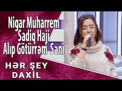 Nigar Muharrem & Sadiq Haji - Alıb götürrəm səni, Galiba  (Hər Şey Daxil)