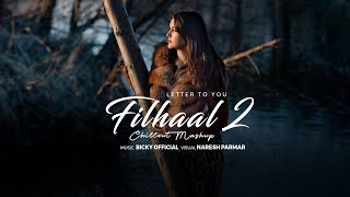 Filhaal 2 Mohhabat (Letter To You) | Chillout Mashup | BICKY  & NARESH PARMAR