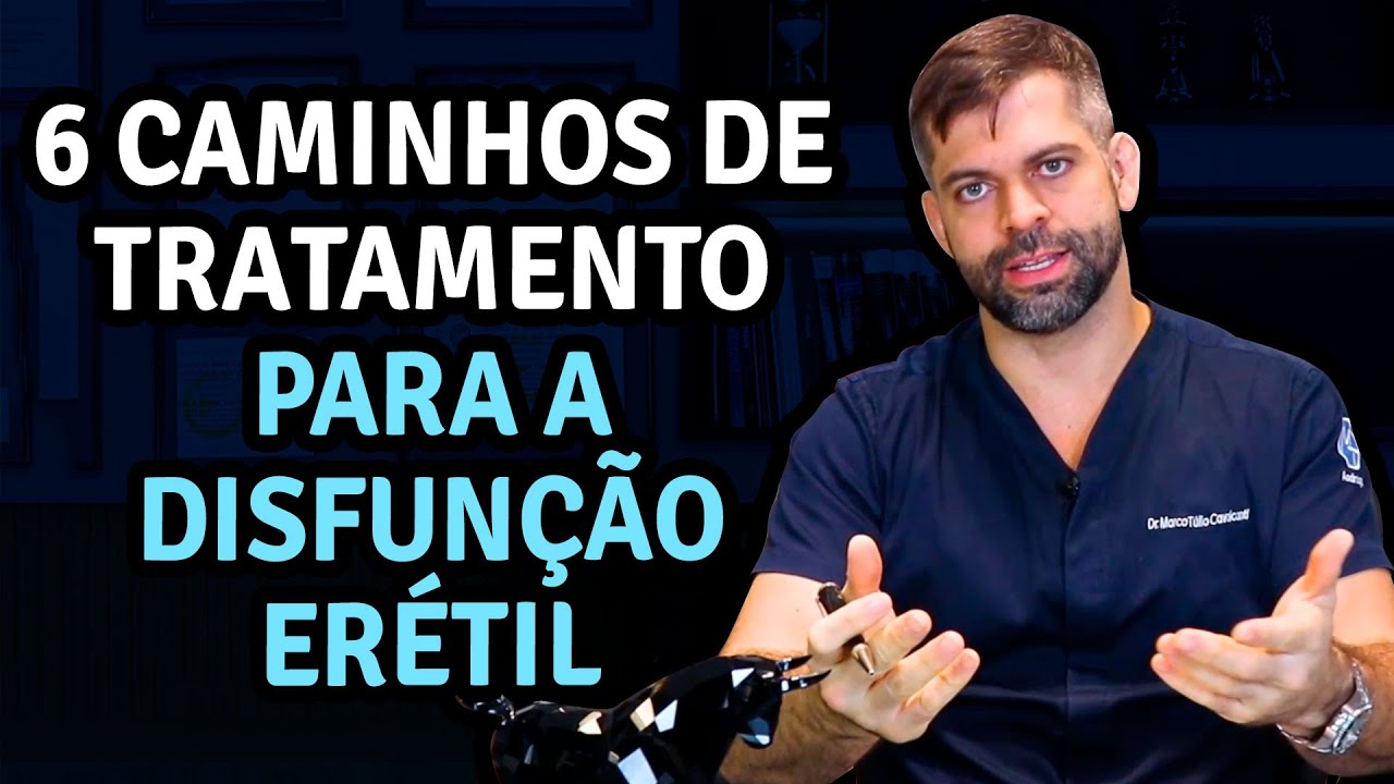 6 Caminhos de Tratamento para a Disfunção Erétil | Dr. Marco Túlio Cavalcanti