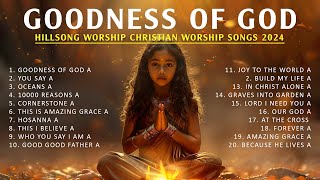 Hillsong Worship Christian Worship Songs 2024 🙏 Best Praise And Worship Lyrics, Goodness Of God