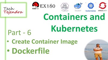Dockerfile, Create Container Image (Containers, Kubernetes and OpenShift - Part 6) RedHat EX-180
