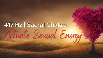 Activate Sexual Energy | 417Hz Sacral Chakra | Healing Meditation Music