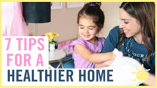 7 (Must-Know) Tips for a Healthier Home!